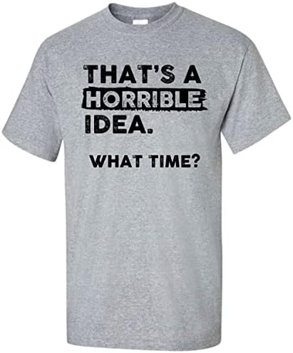 Тоа е ужасна идеја какво време маица е смешна саркастична хумор за пиење машки женски маица