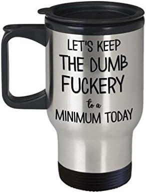 Ајде да ја задржиме глупавата ебана на минимум денес патувања за патувања смешни од 14 мл од не'рѓосувачки челик изолирана чаша за кафе
