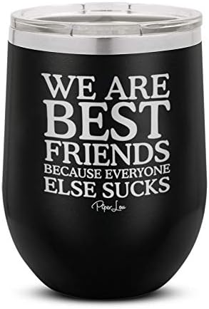 Пајпер Лу | Ние Сме Најдобри Пријатели Затоа Што Сите Други Цица Чаша За Вино Изолирана Од Нерѓосувачки Челик Со Црн Капак | 12 Мл.